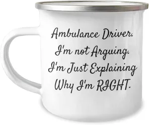 Ambulance Driver Gifts - Funny Camping Mug 'I'm Not Arguing' from Friends and Family for Mother's Day