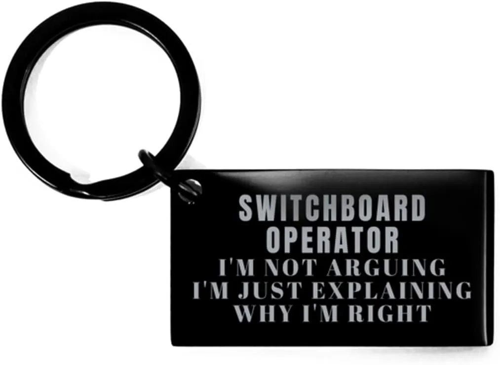 Switchboard Operator Black Keychain Gifts Switchboard Operator I'm Not Arguing I'm Just Explaining Why I'm Right, Sarcastic Switchboard Operator Keyring Gifts for Coworker Best Graduation Switchboard