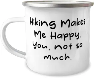 Unique Hiking Gifts, Hiking Makes Me Happy. You, not so much, Holiday 12oz Camping Mug For Hiking, Hiking gear, Hiking boots, Hiking clothes, Hiking backpack, Hiking poles, Hiking books, Hiking maps